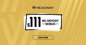 Achieve a Forex $111 No Deposit Bonus from Headway